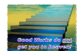 Good works do not get you to heaven